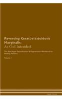 Reversing Keratoelastoidosis Marginalis: As God Intended The Raw Vegan Plant-Based Detoxification & Regeneration Workbook for Healing Patients. Volume 1