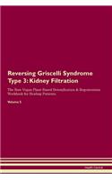 Reversing Griscelli Syndrome Type 3: Kidney Filtration The Raw Vegan Plant-Based Detoxification & Regeneration Workbook for Healing Patients. Volume 5
