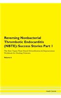 Reversing Nonbacterial Thrombotic Endocarditis (NBTE): Success Stories Part 1 The Raw Vegan Plant-Based Detoxification & Regeneration Workbook for Healing Patients.Volume 6