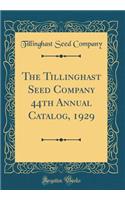 The Tillinghast Seed Company 44th Annual Catalog, 1929 (Classic Reprint)