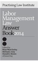 Labor Management Law Answer Book 2014