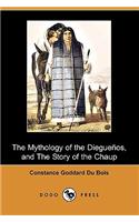 The Mythology of the Dieguenos, and the Story of the Chaup (Dodo Press)