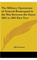 The Military Operations of General Beauregard in the War Between the States 1861 to 1865 Part Two