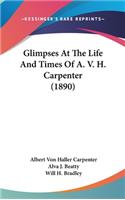 Glimpses At The Life And Times Of A. V. H. Carpenter (1890)