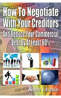 How to Negotiate with Your Creditors and Reduce Your Commercial Debt by at Least 60%