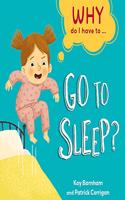 Why Do I Have To ...: Go to Sleep?: (Why Do I Have To ...)