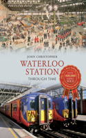 Waterloo Station Through Time: (Through Time)