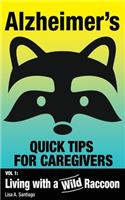 Alzheimer's: Quick Tips for Caregivers: Vol. I: Living with a Wild Raccoon