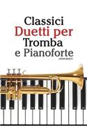 Classici Duetti Per Tromba E Pianoforte: Facile Tromba! Con Musiche Di Bach, Strauss, Tchaikovsky E Altri Compositori(Italian)
