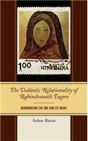 The Vedantic Relationality of Rabindranath Tagore: Harmonizing the One and Its Many(Explorations in Indic Traditions: Theological, Ethical, and Philosophical)