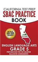 California Test Prep Sbac Practice Book English Language Arts Grade 5: Preparation for the Smarter Balanced Ela/Literacy Assessments