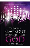There Is a Blackout in the Church and God Is Not Pleased