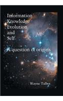 Information, Knowledge, Evolution and Self