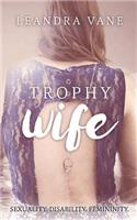 Trophy Wife: Sexuality. Disability. Femininity.