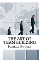 The Art Of Team Building