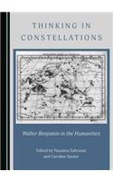 Thinking in Constellations: Walter Benjamin in the Humanities