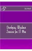 Developing Windows Services for IT Men