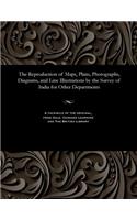 Reproduction of Maps, Plans, Photographs, Diagrams, and Line Illustrations by the Survey of India for Other Departments