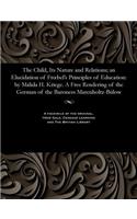 Child, Its Nature and Relations; An Elucidation of Froebel's Principles of Education