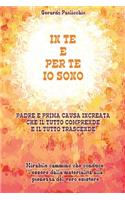 In Te E Per Te IO Sono: Padre E Prima Causa Increata Che Il Tutto Comprende E Il Tutto Trascende(Italian)