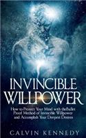 Invincible Willpower: How to Protect Your Mind with the Bullet Proof Method of Invincible Willpower and Accomplish Your Deepest Desires(English)