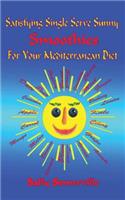 Satisfying Single Serve Sunny Smoothies for Your Mediterranean Diet