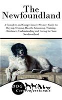The Newfoundland: A Complete and Comprehensive Owners Guide To: Buying, Owning, Health, Grooming, Training, Obedience, Understanding and Caring for Your Newfoundland