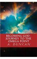 Becoming God: Journey To The Omega Point