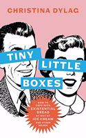 Tiny Little Boxes: How to Cope with Existential Dread by Way of Ice Cream and Other Means