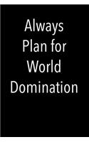 Always Plan for World Domination
