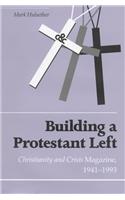 Building Protestant Left: Christianity & Crisis Magazine 1941-1993
