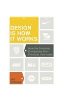Design Is How It Works: How the Smartest Companies Turn Products Into Icons
