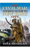 The Civil War Lover’s Guide to New York City