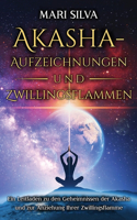 Akasha-Aufzeichnungen und Zwillingsflammen: Ein Leitfaden zu den Geheimnissen der Akasha und zur Anziehung Ihrer Zwillingsflamme