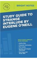 Study Guide to Strange Interlude by Eugene O'Neill: (Bright Notes)