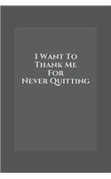 i want to thank me for never quitting