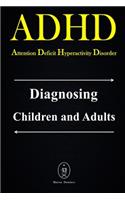 ADHD - Attention Deficit Hyperactivity Disorder. Diagnosing Children and Adults