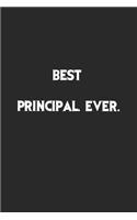 Best Principal Ever: Lined Notebook, Motivational Journal Planner. 120 Pages. 6 in x 9 in Cover, Gift for mens, womens, kids, girls, boys.