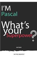 I'm a Pascal, What's Your Superpower ? Unique customized Journal Gift for Pascal - Journal with beautiful colors, 120 Page, Thoughtful Cool Present for Pascal ( Pascal notebook)