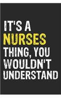 It's A NURSES Thing, You Wouldn't Understand Gift for NURSES Lover, NURSES Life is Good Notebook a Beautiful