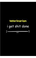Veterinarian I Get Shit Done Notebook