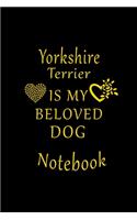 Yorkshire Terrier Is My Beloved Dog Notebook