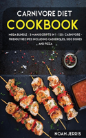 Carnivore Diet: MEGA BUNDLE - 3 Manuscripts in 1 - 120+ Carnivore - friendly recipes including casseroles, side dishes and pizza