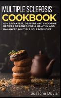 Multiple Sclerosis Cookbook: 40+ Breakfast, Dessert and Smoothie Recipes designed for a healthy and balanced Multiple Sclerosis diet