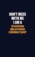 Don't Mess With Me I Am A Staffing Relations Consultant: Career journal, notebook and writing journal for encouraging men, women and kids. A framework for building your career.