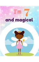 I'm 7 and magical: A birthday journal for 7 years old girl in fairy, unicorn, princess theme, 8.5X11 inches notebook, 100 blank page journal with multiple cute lay out