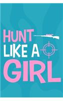 Hunt Like A Girl: Blank Lined Notebook Journal: Camping Camper Gift Adventure Hunting Presents For Girl Hunt Her 6x9 - 110 Blank Pages - Plain White Paper - Soft Cove