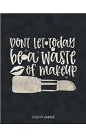 Don't Let Today Be A Waste Of Makeup 2020 Planner