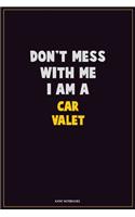 Don't Mess With Me, I Am A Car Valet: Career Motivational Quotes 6x9 120 Pages Blank Lined Notebook Journal