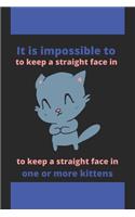 It is impossible to keep a straight face in the presence of one or more kittens